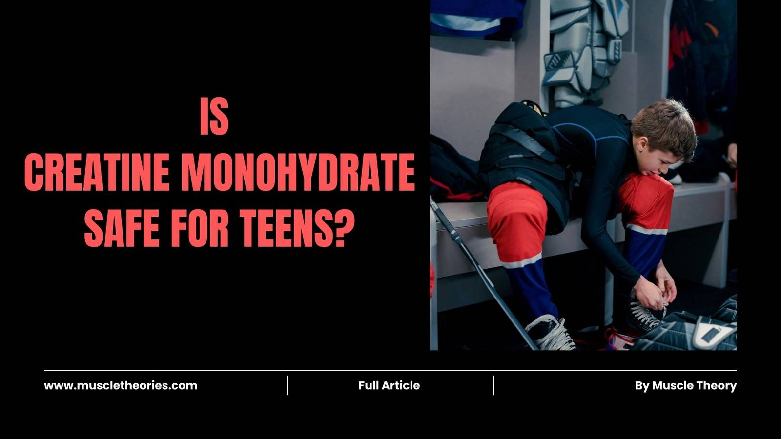 Teen athlete tying skates in a locker room with the text "Is Creatine Monohydrate Safe for Teens?" displayed.