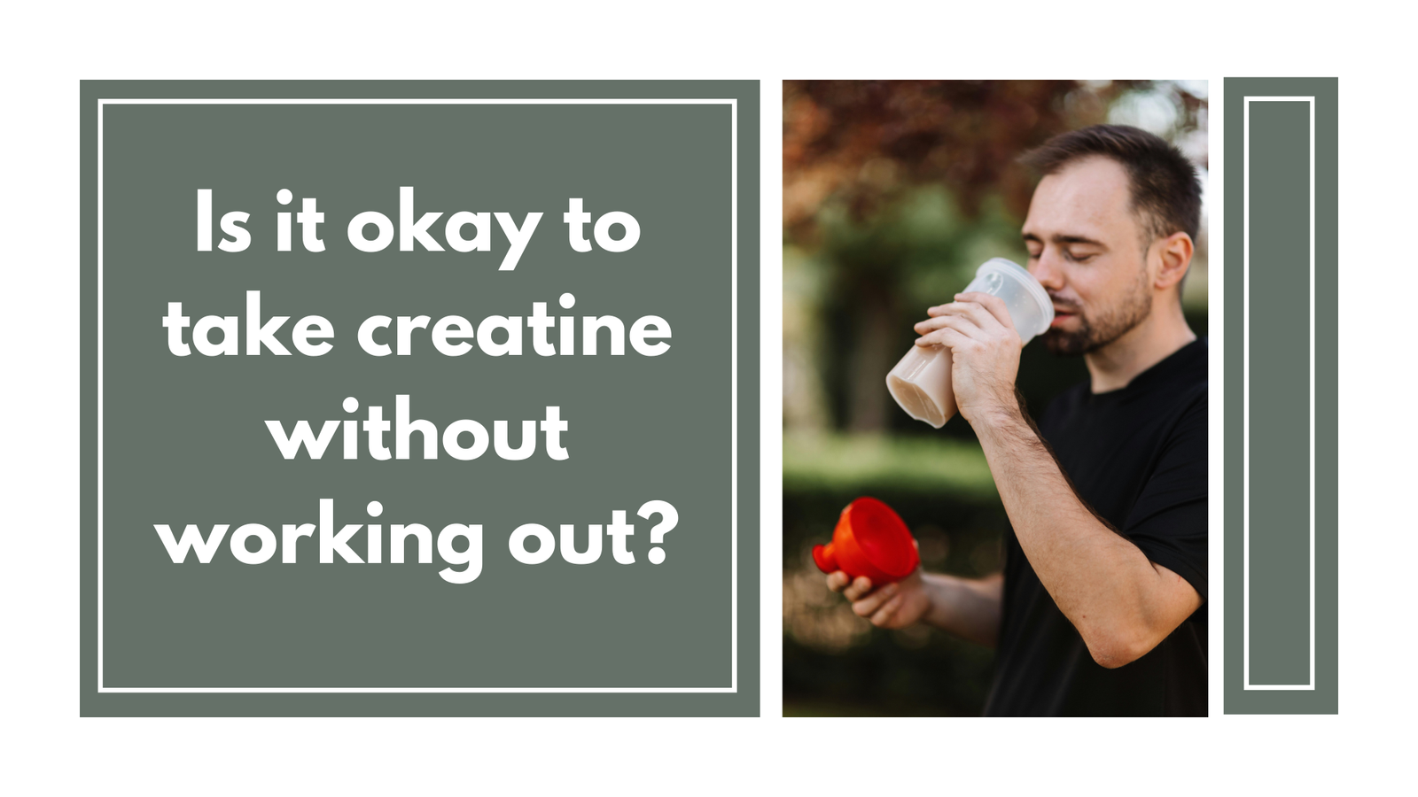 Man drinking creatine supplement without exercising, considering the effects of taking creatine without working out.