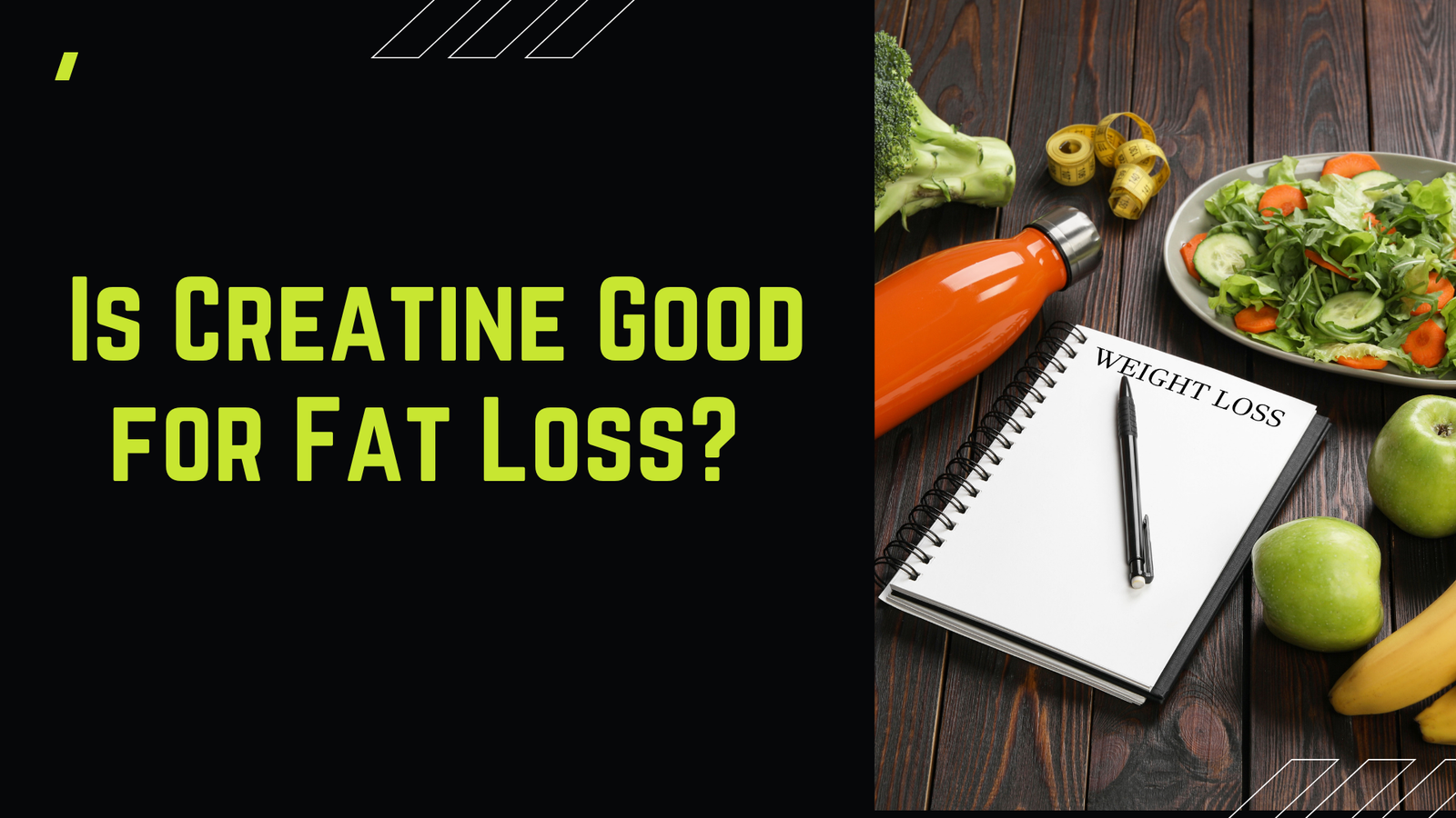 Healthy meal, creatine shake in a orange bottle and weight loss tools with the text 'Is Creatine Good for Fat Loss?